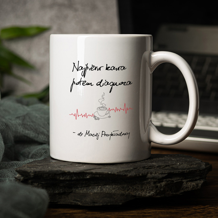 PREZENT DLA LEKARZA - kubek z nadrukiem NAJPIERW KAWA POTEM DIAGNOZA
